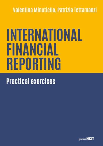 International financial reporting. Practical exercises - Valentina Minutiello, Patrizia Tettamanzi - Libro Guerini Next 2025 | Libraccio.it