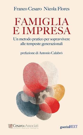 Famiglia e impresa. Un metodo pratico per sopravvivere alle tempeste generazionali - Franco Cesaro, Flores - Libro Guerini Next 2026, Passaggio generazionale | Libraccio.it