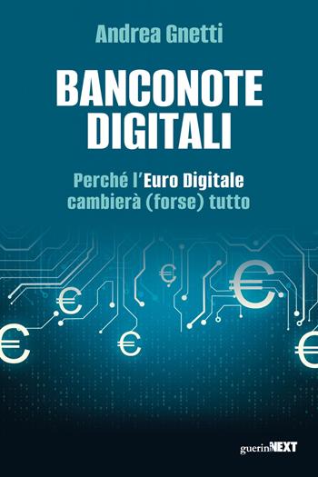 Banconote digitali. Perché l'Euro Digitale cambierà (forse) tutto - Andrea Gnetti - Libro Guerini Next 2026, Strategia e gestione delle istituzioni finanziarie | Libraccio.it