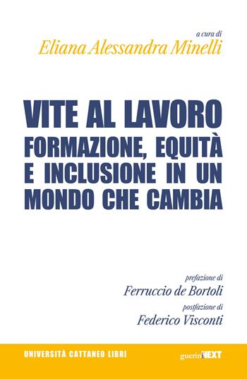 Vite al lavoro. Formazione, equità e inclusione in un mondo che cambia  - Libro Guerini Next 2026, Università Cattaneo libri | Libraccio.it