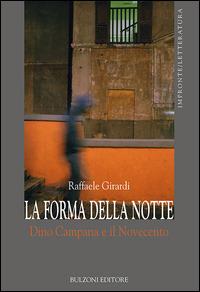 La forma della notte. Dino Campana e il Novecento - Raffaele Girardi - Libro Bulzoni 2016, Impronte. Letteratura | Libraccio.it