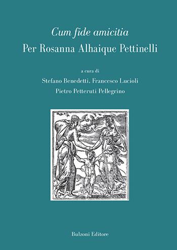 Cum fide amicitia. Per Rosanna Alhaique Pettinelli  - Libro Bulzoni 2016, Studi (e testi) italiani | Libraccio.it