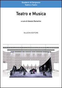 Teatro e musica  - Libro Bulzoni 2016, Quaderni di Gargnano | Libraccio.it