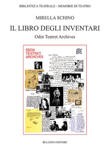 Il libro degli inventari. Odin teatret archives - Mirella Schino - Libro Bulzoni 2016, Biblioteca teatrale. Memorie di teatro | Libraccio.it