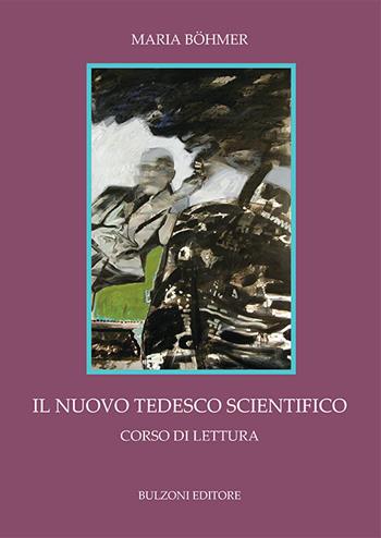 Il nuovo tedesco scientifico. Corso di lettura - Maria Böhmer - Libro Bulzoni 2016 | Libraccio.it