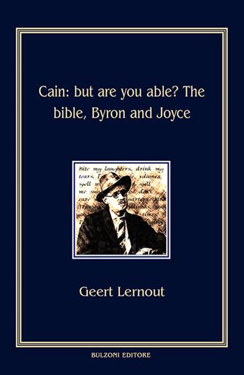 Cain. But are you able? The Bible, Byron and Joyce - Geert Lernout - Libro Bulzoni 2016, Piccola biblioteca joyciana | Libraccio.it