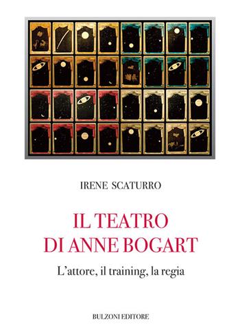 Il teatro di Anne Bogart. L'attore, il training, la regia - Irene Scaturro - Libro Bulzoni 2016, Biblioteca teatrale | Libraccio.it