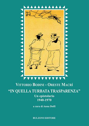 «In quella turbata trasparenza». Un epistolario (1940-1970) - Vittorio Bodini, Oreste Macrì - Libro Bulzoni 2016, Euro-ispanica | Libraccio.it