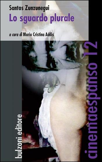 Lo sguardo plurale - Santos Zunzunegui - Libro Bulzoni 2016, Cinemaespanso | Libraccio.it