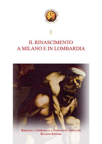 Il Rinascimento a Milano e in Lombardia. Storia e storiografia dell'arte del Rinascimento a Milano e in Lombardia  - Libro Bulzoni 2016, I saperi dell'arte. Fondazione Trivulzio | Libraccio.it