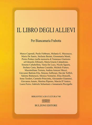 Il libro degli allievi. per Biancamaria Frabotta  - Libro Bulzoni 2017, Biblioteca di cultura | Libraccio.it