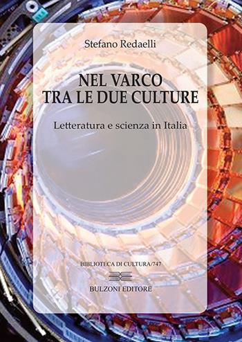 Nel varco tra le due culture. Letteratura e scienza in Italia - Stefano Redaelli - Libro Bulzoni 2017, Biblioteca di cultura | Libraccio.it