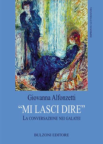 «Mi lasci dire». La conversazione nei galatei - Giovanna Alfonzetti - Libro Bulzoni 2017, Impronte. Letteratura | Libraccio.it