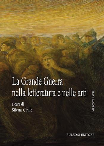 La grande guerra nella letteratura e nelle arti  - Libro Bulzoni 2016, Impronte. Atti | Libraccio.it