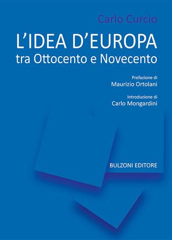 L'idea di Europa. Tra Ottocento e Novecento - Carlo Curcio - Libro Bulzoni 2017, Sociologia politica e società | Libraccio.it