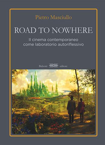 Road to nowhere. Il cinema contemporaneo come laboratorio autoriflessivo - Pietro Masciullo - Libro Bulzoni 2017, Lanterna magica | Libraccio.it