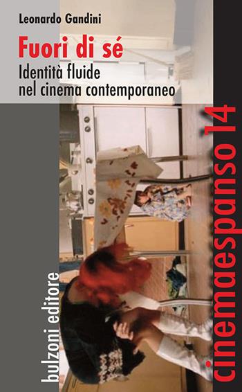 Fuori di sé. Identità fluide nel cinema contemporaneo - Leonardo Gandini - Libro Bulzoni 2017, Cinemaespanso | Libraccio.it
