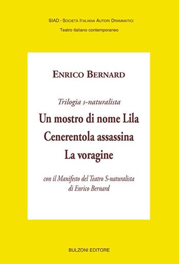 Un mostro di nome Lila-Cenerentola assassina-La voragine - Enrico Bernard - Libro Bulzoni 2018, SIAD. Teatro italiano contemporaneo | Libraccio.it