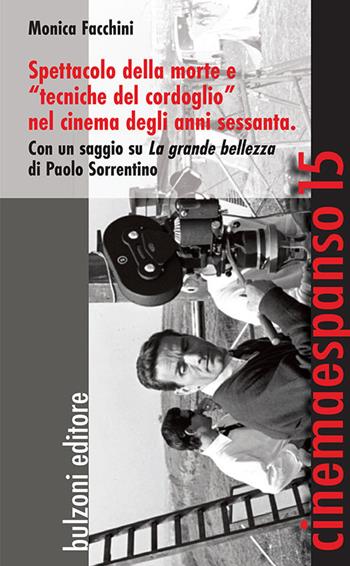 Spettacolo della morte e «tecniche del cordoglio» nel cinema degli anni Sessanta. Con un saggio su «La grande bellezza» di Paolo Sorrentino - Monica Facchini - Libro Bulzoni 2018, Cinemaespanso | Libraccio.it