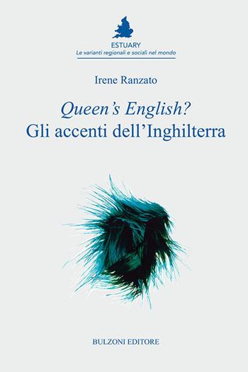 Queen's English? Gli accenti dell'Inghilterra - Irene Ranzato - Libro Bulzoni 2018 | Libraccio.it
