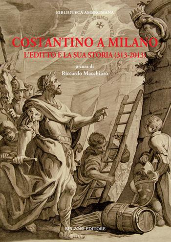 Costantino a Milano. L'editto e la sua storia (313-2013). Atti del Convegno (Milano, 8-11 maggio 2013)  - Libro Bulzoni 2018 | Libraccio.it