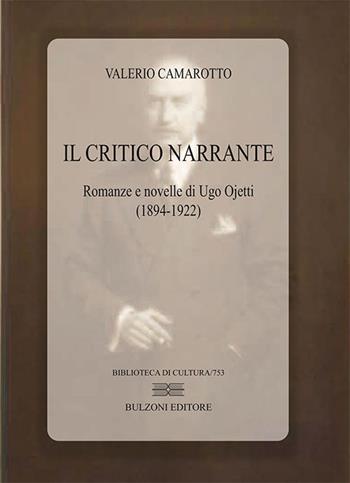 Il critico narrante. Romanze e novelle di Ugo Ojetti (1894-1922) - Valerio Camarotto - Libro Bulzoni 2018, Biblioteca di cultura | Libraccio.it