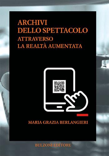 Archivi dello spettacolo. Attraverso la realtà aumentata - Maria Grazia Berlangieri - Libro Bulzoni 2018, Biblioteca teatrale.Audiovideoteca teatr. | Libraccio.it
