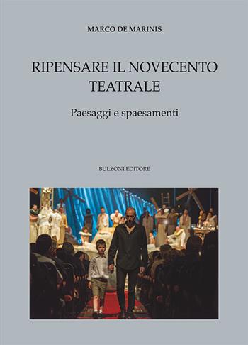 Ripensare il Novecento teatrale. Paesaggi e spaesamenti - Marco De Marinis - Libro Bulzoni 2018 | Libraccio.it