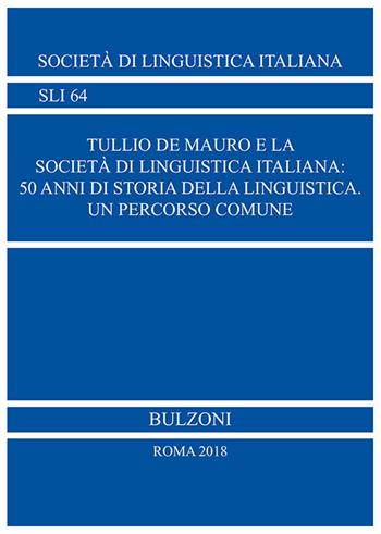 Tullio De Mauro e la Società di Linguistica Italiana: 50 anni di storia della linguistica Un percorso comune  - Libro Bulzoni 2018 | Libraccio.it