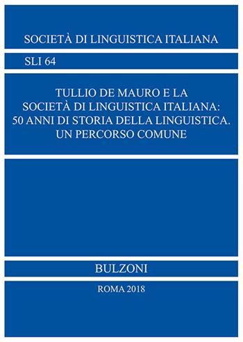 Tullio De Mauro e la Società di Linguistica Italiana: 50 anni di storia della linguistica Un percorso comune  - Libro Bulzoni 2018 | Libraccio.it
