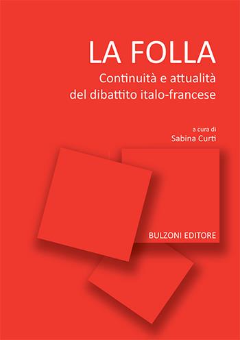 La folla. Continuità e attualità del dibattito italo-francese  - Libro Bulzoni 2019, Sociologia politica e società | Libraccio.it