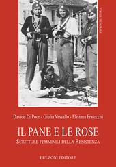 Il pane e le rose. Scritture femminili della Resistenza