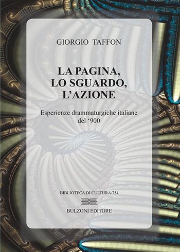La pagina, lo sguardo, l'azione. Esperienze drammaturgiche italiane del '900 - Giorgio Taffon - Libro Bulzoni 2019, Biblioteca di cultura | Libraccio.it
