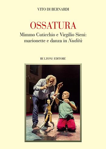 Ossatura. Mimmo Cuticchio e Virgilio Sieni: marionette e danza in «Nudità» - Vito Di Bernardi - Libro Bulzoni 2020, Biblioteca teatrale | Libraccio.it