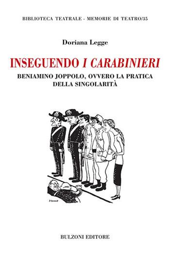 Inseguendo I Carabinieri. Beniamino Joppolo, ovvero la pratica della singolarità - Doriana Legge - Libro Bulzoni 2020, Biblioteca teatrale. Memorie di teatro | Libraccio.it