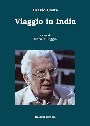 Viaggio in India - Orazio Costa - Libro Bulzoni 2020, La fenice dei teatri | Libraccio.it