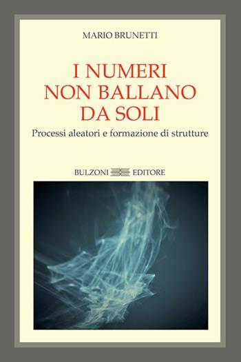 I numeri non ballano da soli. Processi aleatori e formazione di strutture - Mario Brunetti - Libro Bulzoni 2021 | Libraccio.it