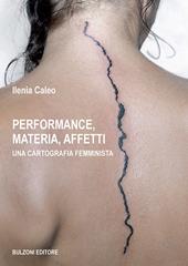 Performance, materia, affetti. Una cartografia femminista