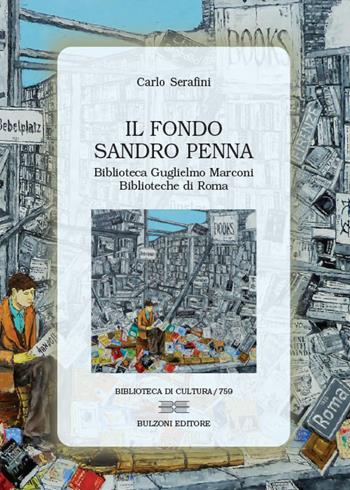 Il Fondo Sandro Penna. Biblioteca Guglielmo Marconi-Biblioteche di Roma - Carlo Serafini - Libro Bulzoni 2021, Biblioteca di cultura | Libraccio.it