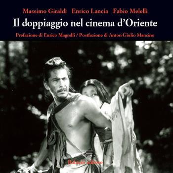 Il doppiaggio nel cinema d'Oriente - Massimo Giraldi, Enrico Lancia, Fabio Melelli - Libro Bulzoni 2021, Occhio quadrato | Libraccio.it