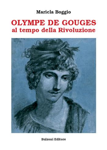 Olympe De Gouges. Al tempo della Rivoluzione - Maricla Boggio - Libro Bulzoni 2021, La fenice dei teatri | Libraccio.it
