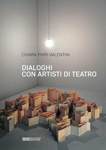 Dialoghi con artisti di teatro - Chiara Pirri Valentini - Libro Bulzoni 2021 | Libraccio.it