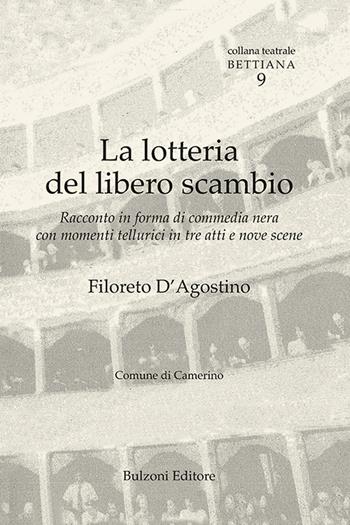 La lotteria del libero scambio. Racconto in forma di commedia nera con commenti tellurici in tre atti e nove scene - Filoreto D'Agostino - Libro Bulzoni 2021, Collana teatrale bettiana | Libraccio.it