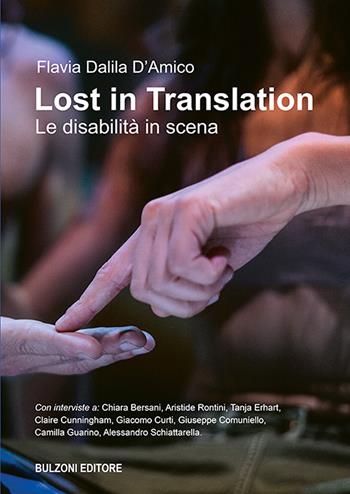 Lost in translation. Le disabilità in scena - Flavia Dalila D'Amico - Libro Bulzoni 2021 | Libraccio.it