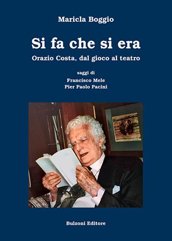 Si fa che si era. Orazio Costa, dal gioco al teatro - Maricla Boggio - Libro Bulzoni 2021, La fenice dei teatri | Libraccio.it