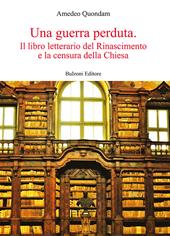 Una guerra perduta. Il libro letterario dal Rinascimento e la censura della Chiesa