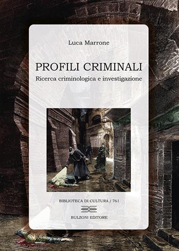 Profili criminali. Ricerca criminologica e investigazione - Luca Marrone - Libro Bulzoni 2022, Biblioteca di cultura | Libraccio.it