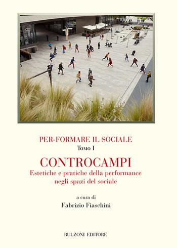 Per-formare il sociale. Controcampi. Estetiche e pratiche della performance negli spazi del sociale. Vol. 1  - Libro Bulzoni 2022, Biblioteca teatrale | Libraccio.it