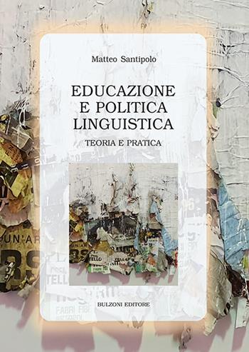 Educazione e politica linguistica. Teoria e pratica - Matteo Santipolo - Libro Bulzoni 2022, Biblioteca di cultura | Libraccio.it