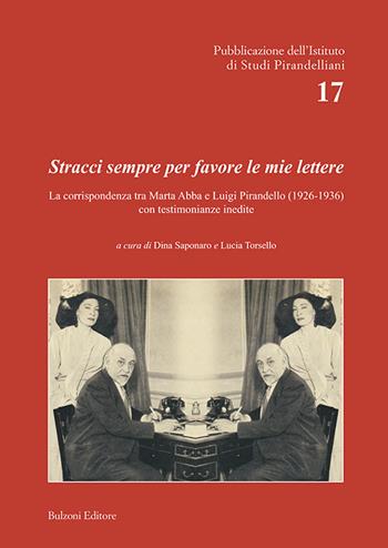 Stracci sempre per favore le mie lettere. La corrispondenza tra Marta Abba e Luigi Pirandello (1926-1936) con testimonianze inedite  - Libro Bulzoni 2022, Pubblicazione dell'Istituto di Studi Pirandelliani | Libraccio.it